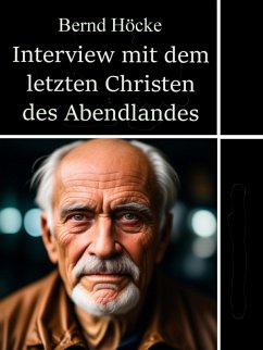 Interview mit dem letzten Christen des Abendlandes (eBook, ePUB) - Höcke, Bernd