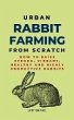 Urban Rabbit Farming From Scratch: How... - Bild 1