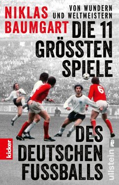 Von Wundern und Weltmeistern: Die 11 größten Spiele des deutschen Fußballs (eBook, ePUB) - Baumgart, Niklas