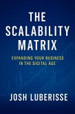 The Scalability Matrix: Expanding Your Business in the Digital Age (eBook, ePUB) The Scalability Matrix: Expanding Your Business in the Digital Age (eBook, ePUB)