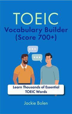 TOEIC Vocabulary Builder (Score 700+):Learn Thousands of Essential TOEIC Words (eBook, ePUB) - Bolen, Jackie