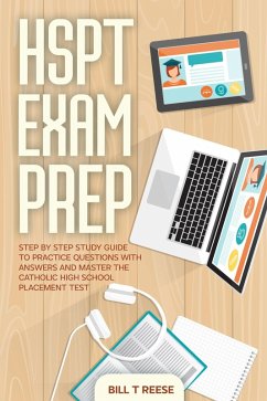 HSPT Exam Prep Step by Step Study Guide to Practice Questions With Answers and Master the Catholic High School Placement Test (eBook, ePUB) - Reese, Bill T
