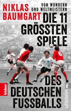 Von Wundern und Weltmeistern: Die 11 größten Spiele des deutschen Fußballs - Baumgart, Niklas