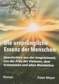 Die ursprüngliche Essenz der Menschen - Meyer, Peter