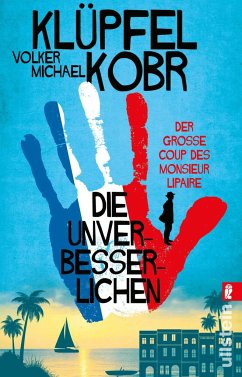 Die Unverbesserlichen - Der große Coup des Monsieur Lipaire - Klüpfel, Volker;Kobr, Michael