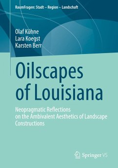 Oilscapes of Louisiana - Kühne, Olaf;Koegst, Lara;Berr, Karsten