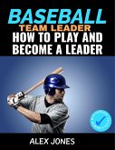 Baseball Team Leader: How to Play and Become a Leader (Sports, #2) (eBook, ePUB)