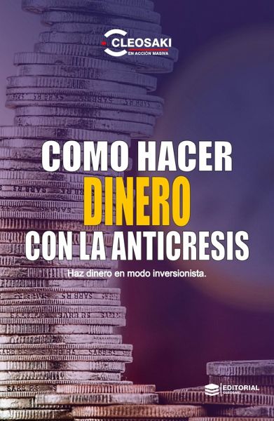 Como hacer Dinero con la Anticresis (eBook, ePUB)