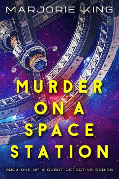 Murder on a Space Station (Robot Detective series, #1) (eBook, ePUB) - King, Marjorie
