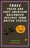 Three Fresh and Easy American Halloween Recipes from United States (eBook, ePUB)