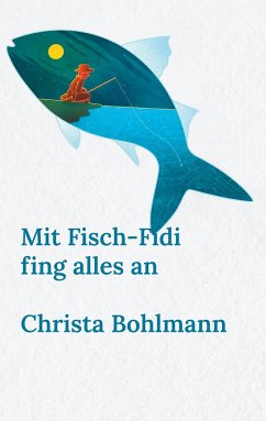 Mit Fisch-Fidi fing alles an - Bohlmann, Christa