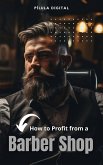 How to Profit from a Barber Shop (eBook, ePUB) How to Profit from a Barber Shop (eBook, ePUB)