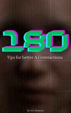 180 Tips for better A.I interactions (eBook, ePUB) - Dionysus