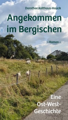 Angekommen im Bergischen - Kotthaus-Haack, Dorothee