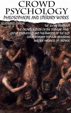 Crowd psychology. Philosophical and Literary Works. Illustrated Edition (eBook, ePUB) - Rousseau, Jean-Jacques; Le Bon, Gustave; Freud, Sigmund; Mackay, Charles; Trotter, Wilfred; Martin, Everett Dean