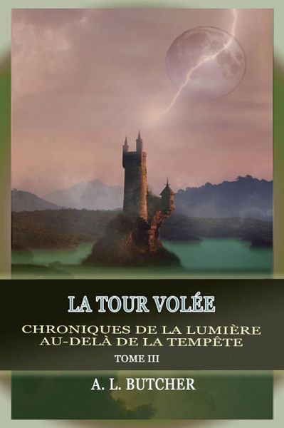 La Tour Volée (Chroniques de la lumière au-delà de la tempête, #3) (eBook, ePUB) La Tour Volée (Chroniques de la lumière au-delà de la tempête, #3) (eBook, ePUB)