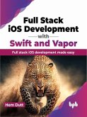 Full Stack iOS Development with Swift and Vapor: Full Stack iOS Development Made Easy (eBook, ePUB)