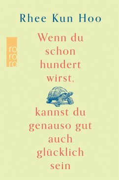 Wenn du schon hundert wirst, kannst du genauso gut auch glücklich sein (eBook, ePUB) - Kun Hoo, Rhee