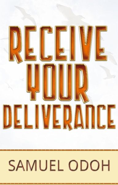 Receive Your Deliverance (eBook, ePUB) Receive Your Deliverance (eBook, ePUB)