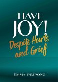 Have Joy! Despite Hurts and Grief. (eBook, ePUB)