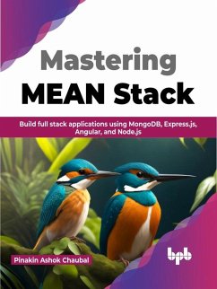 Mastering MEAN Stack: Build Full Stack Applications Using MongoDB, Express.js, Angular, and Node.js (eBook, ePUB) - Chaubal, Pinakin Ashok