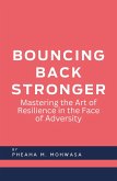 Bouncing Back Stronger: Mastering The Art Of Resilience In The Face Of Adversity (eBook, ePUB)