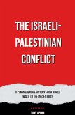 The Israeli-Palestinian Conflict A Comprehensive History from World War II to the Present Day (eBook, ePUB)