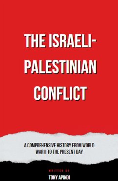 The Israeli-Palestinian Conflict A Comprehensive History from World War II to the Present Day (eBook, ePUB) - Apindi, Tony