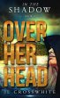 Over Her Head (In the Shadow, #3)... - Bild 1