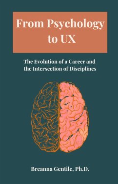 From Psychology to UX: The Evolution of a Career and the Intersection of Disciplines (eBook, ePUB) - Gentile, Breanna