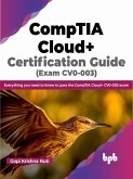 CompTIA Cloud+ Certification Guide (Exam CV0-003): Everything you Need to Know to Pass the CompTIA Cloud+ CV0-003 Exam (eBook, ePUB)