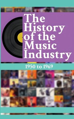 The History of the Music Industry, Volume 3, 1950 to 1969 - Charlton, Matti