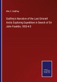 Godfrey's Narrative of the Last Grinnell Arctic Exploring Expedition in Search of Sir John Franklin, 1853-4-5