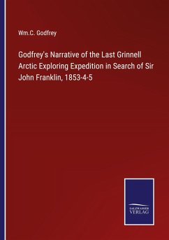 Godfrey's Narrative of the Last Grinnell Arctic Exploring Expedition in Search of Sir John Franklin, 1853-4-5 - Godfrey, Wm. C.