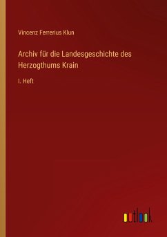 Archiv für die Landesgeschichte des Herzogthums Krain - Klun, Vincenz Ferrerius