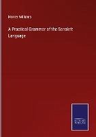 A Practical Grammar of the Sanskrit Language - Williams, Monier