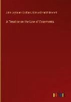 A Treatise on the Law of Easements - Goddard, John Leybourn; Bennett, Edmund Hatch
