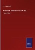 A Practical Treatise of the Hive and Honey-Bee
