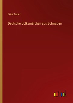 Deutsche Volksmärchen aus Schwaben - Meier, Ernst