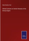 Clinical Lectures on Certain Diseases of the Urinary Organs