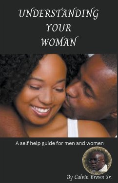 Understanding your woman - Brown, Calvin Sr.