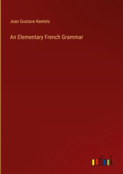 An Elementary French Grammar - Keetels, Jean Gustave