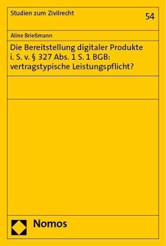 Die Bereitstellung digitaler Produkte i. S. v. § 327 Abs. 1 S. 1 BGB: vertragstypische Leistungspflicht? - Brießmann, Aline