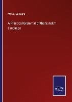 A Practical Grammar of the Sanskrit Language - Williams, Monier