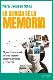 La ciencia de la memoria : el fascinante modo en que nuestro cerebro aprende y recuerda