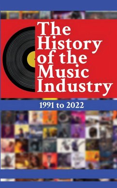 The History of the Music Industry, Volume 1, 1991 to 2022 - Charlton, Matti