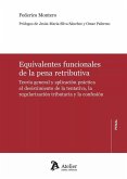 Equivalentes funcionales de la pena retributiva. Teoría general y aplicación práctica al desistimiento de la tentativa, la regularización tributaria y la confesión Equivalentes funcionales de la pena retributiva. Teoría general y aplicación práctica al desistimiento de la tentativa, la regularización tributaria y la confesión