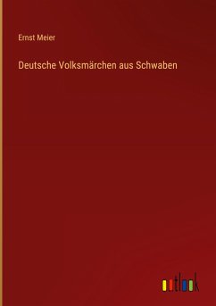 Deutsche Volksmärchen aus Schwaben - Meier, Ernst