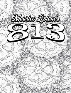 Color Your Own Cover of Maurice Leblanc's 813 (Including Stress-Relieving Floral Coloring Pages for Adults) - Mohammed, Rhonda