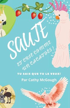 SAUTEZ ET CRIE COMME UN CACATOÈS! - McGough, Cathy